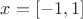 $x=[-1,1]$