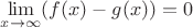 $\lim\limits_{x\to\infty}(f(x)-g(x))=0$