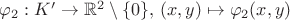 $\varphi_2: K' \rightarrow \mathbb{R}^2 \setminus \{0\} , \, (x,y) \mapsto \varphi_2(x,y)$