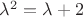 $\lambda^2=\lambda+2$