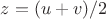 $z=(u+v)/2$