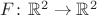 $F\colon\mathbb R^2\to\mathbb R^2$