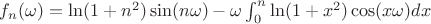 $f_n(\omega)=\ln(1+n^2)\sin(n\omega)-\omega\int_{0}^{n} \ln(1+x^2)\cos(x\omega) dx$