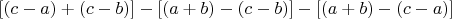 $[(c-a)+(c-b)]-[(a+b)-(c-b)]-[(a+b)-(c-a)]$