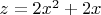 $z=2x^2+2x$