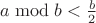 $a\bmod b<\frac{b}{2}$