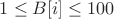 $1 \leq B[i] \leq 100$