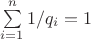 $\sum \limits_{i=1}^{n} 1/q_i = 1$