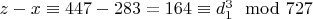 $z-x\equiv 447 - 283 = 164\equiv d_1 ^ 3\mod 727$
