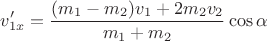 $$\[{v'_{1x}} = \frac{{({m_1} - {m_2}){v_1} + 2{m_2}{v_2}}}{{{m_1} + {m_2}}}\cos \alpha \]$$