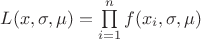 $L(x, \sigma, \mu) = \prod\limits_{i=1}^{n}f(x_i, \sigma, \mu)$