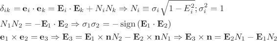 $\[
\begin{gathered}
  \delta _{ik}  = {\mathbf{e}}_i  \cdot {\mathbf{e}}_k  = {\mathbf{E}}_i  \cdot {\mathbf{E}}_k  + N_i N_k  \Rightarrow N_i  \equiv \sigma _i \sqrt {1 - E_i^2 } ;\sigma _i^2  = 1 \hfill \\
  N_1 N_2  =  - {\mathbf{E}}_1  \cdot {\mathbf{E}}_2  \Rightarrow \sigma _1 \sigma _2  =  - \operatorname{sign} \left( {{\mathbf{E}}_1  \cdot {\mathbf{E}}_2 } \right) \hfill \\
  {\mathbf{e}}_1  \times {\mathbf{e}}_2  = {\mathbf{e}}_3  \Rightarrow {\mathbf{E}}_3  = {\mathbf{E}}_1  \times {\mathbf{n}}N_2  - {\mathbf{E}}_2  \times {\mathbf{n}}N_1  \Rightarrow {\mathbf{E}}_3  \times {\mathbf{n}} = {\mathbf{E}}_2 N_1  - {\mathbf{E}}_1 N_2  \hfill \\ 
\end{gathered} 
\]$