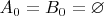$A_0=B_0=\varnothing$