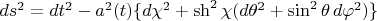 $ds^2=dt^2-a^2(t)\{d\chi^2+\sh^2\chi(d\theta^2+\sin^2\theta\,d\varphi^2)\}$