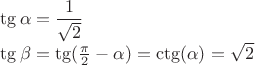$\tg\alpha = \dfrac{1}{\sqrt 2}$

$\tg\beta=\tg(\frac{\pi}{2}-\alpha)=\ctg(\alpha)=\sqrt 2