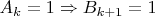 $A_k = 1 \Rightarrow B_{k+1} = 1 $