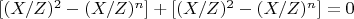 $ [(X/Z)^2-(X/Z)^n]+  [(X/Z)^2-(X/Z)^n]=0$
