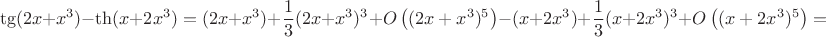 $$\tg(2x+x^3)-\th(x+2x^3)=(2x+x^3)+{1\over3}(2x+x^3)^3+O\left((2x+x^3)^5\right)-(x+2x^3)+{1\over3}(x+2x^3)^3+O\left((x+2x^3)^5\right)=$$
