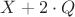 $X+2 \cdot Q $