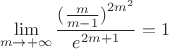 $$\mathop {\lim }\limits_{m \to  + \infty } \frac{{{{(\frac{m}{{m - 1}})}^{2{m^2}}}}}{{{e^{2m + 1}}}} = 1$$