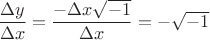 $\dfrac{\Delta y}{\Delta x} = \dfrac{-\Delta x \sqrt{-1}}{\Delta x} = - \sqrt{-1}$