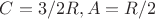 $C=3/2R,A=R/2 $