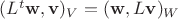 $(L^t\mathbf w,\mathbf v)_V = (\mathbf w, L\mathbf v)_W$