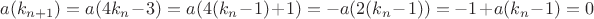 $a(k_{n+1})=a(4k_n-3)=a(4(k_n-1)+1)=-a(2(k_n-1))=-1+a(k_n-1)=0$