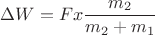 $$\Delta W = Fx\frac{m_2}{m_2 + m_1}$$