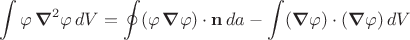 $$\int\varphi\,\boldsymbol{\nabla}^2\varphi\,dV=\oint(\varphi\,\boldsymbol{\nabla}\varphi)\cdot\mathbf{n}\,da-\int(\boldsymbol{\nabla}\varphi)\cdot(\boldsymbol{\nabla}\varphi)\,dV$$