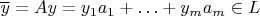 $\overline{y}=Ay=y_1a_1+\ldots+y_ma_m \in L$