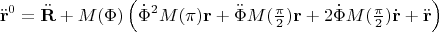 $$\ddot{\mathbf{r}}^0=\ddot{\mathbf{R}}+M(\Phi)\left(\dot{\Phi}^2M(\pi)\mathbf{r}+\ddot{\Phi}M(\textstyle{\pi\over 2})\mathbf{r}+2\dot{\Phi}M(\textstyle{\pi\over 2})\dot{\mathbf{r}}+\ddot{\mathbf{r}}\right)$$