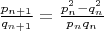 $\frac{p_{n+1}}{q_{n+1}} = \frac{p^2_n - q^2_n}{p_nq_n}$