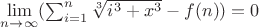 $\lim\limits_{n \to \infty}(\sum_{i=1}^n\sqrt[3]{i^3+x^3}}-f(n)})=0$