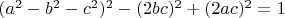 $(a^2-b^2-c^2)^2-(2bc)^2+(2ac)^2=1$