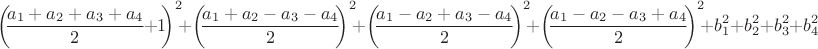 $$\left(\negthickspace\frac{a_1+a_2+a_3+a_4}{2}\negthickspace+\negthickspace1\negthickspace\right)^2\negthickspace+\left(\negthickspace\frac{a_1+a_2-a_3-a_4}{2}\negthickspace\right)^2\negthickspace+\left(\negthickspace\frac{a_1-a_2+a_3-a_4}{2}\negthickspace\right)^2\negthickspace+\left(\negthickspace\frac{a_1-a_2-a_3+a_4}{2}\negthickspace\right)^2\negthickspace+b_1^2+b_2^2+b_3^2+b_4^2$$