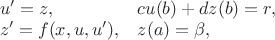 $\begin{array}{ll} u'=z,& cu(b)+dz(b)=r,\\ z'=f(x,u,u'), & z(a)=\beta,\\ \end{array}$