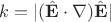 $k=|(\hat{\mathbf E}\cdot\nabla) \hat{\mathbf E}|$