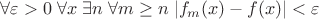 $\forall \varepsilon >0 \; \forall x \; \exists n \; \forall m \ge n \; |f_m(x)-f(x)|<\varepsilon$