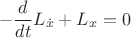 $$
-\frac{d}{dt}L_{\dot x}+L_x = 0
$$ $$
-\frac{d}{dt}L_{\dot x}+L_x = 0
$$