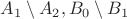 $A_1\setminus A_2, B_0 \setminus B_1$