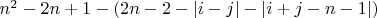 $n^2-2n+1-(2n-2-|i-j|-|i+j-n-1|)$