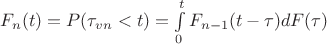 $F_{n}(t)=P(\tau_{vn}<t)=\int\limits_0^t {F_{n-1}}(t-\tau)dF(\tau)$