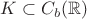 $K\subset C_b(\mathbb{R})$