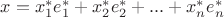 $x=x_1^* e_1^*+ x_2^* e_2^*+...+x_n^* e_n^*$
