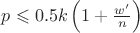 $p \leqslant 0.5k \left(1+\frac{w'}{n}\right)$ $p \leqslant 0.5k \left(1+\frac{w'}{n}\right)$