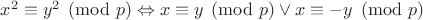 $x^2\equiv y^2\pmod{p}\Leftrightarrow x\equiv y\pmod{p} \vee x\equiv -y\pmod{p}$
