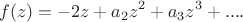 $$f(z)=-2z+a_2z^2+a_3z^3+ ....$$