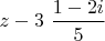 $z-3$            $\dfrac{1-2i}{5}$