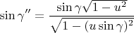 $$\sin\gamma''= \frac{\sin\gamma \sqrt{1-u^2}}{\sqrt{1-(u\sin\gamma)^2}}$$